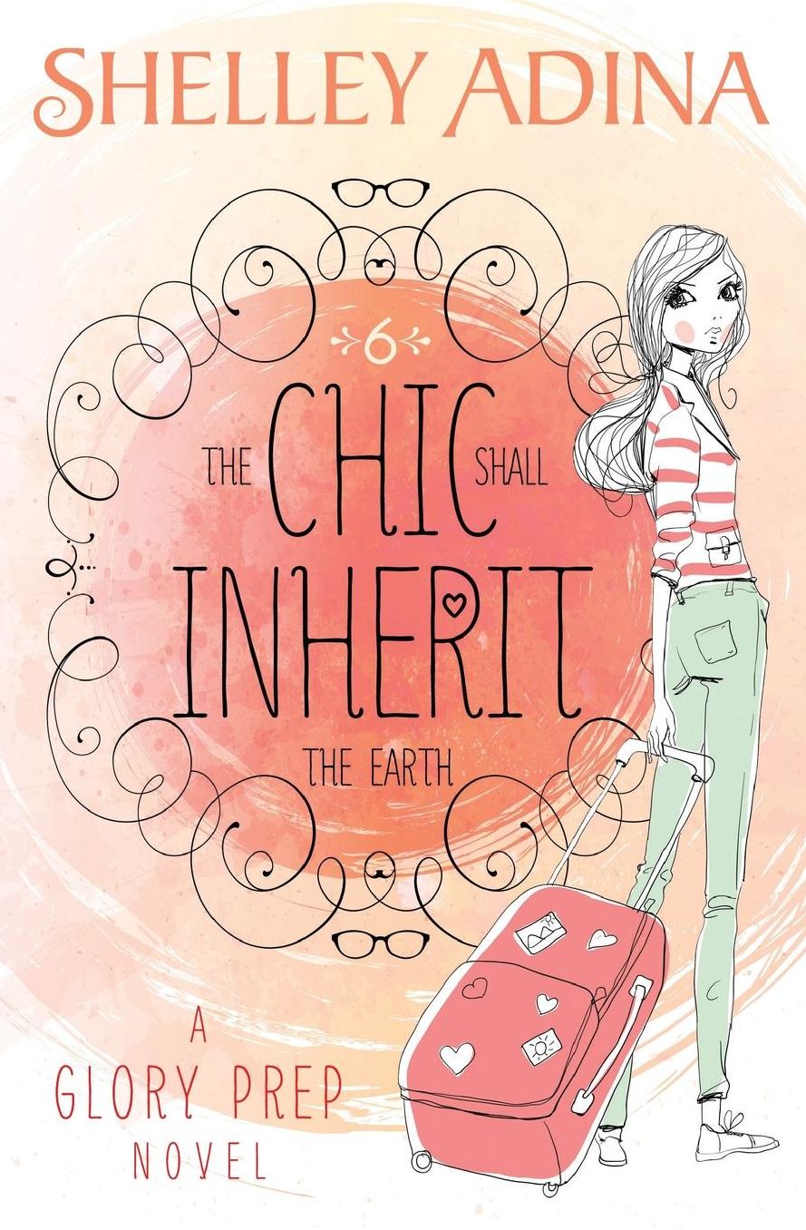 The Chic Shall Inherit the Earth: A Glory Prep novel