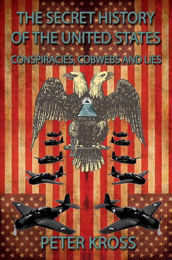 The Secret History of the United States: Conspiracies, Cobwebs and Lies