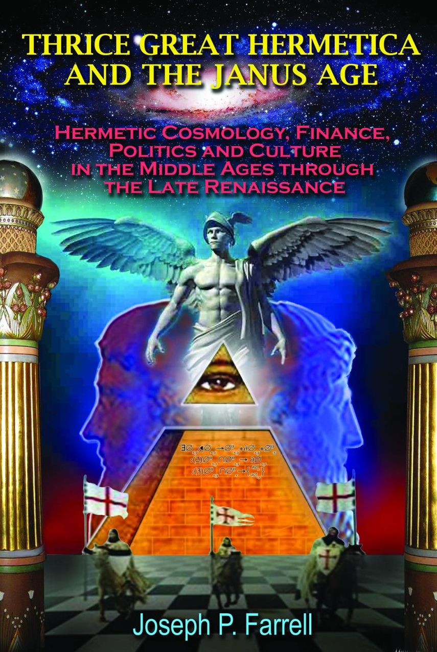 Thrice Great Hermetica and the Janus Age: Hermetic Cosmology, Finance, Politics and Culture in the Middle Ages through the Late Renaissance