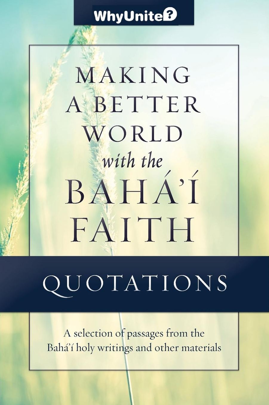 Quotations for Making a Better World with the Bahá'í Faith: Selected Passages from the Bahá'í Holy Writings and Other Materials