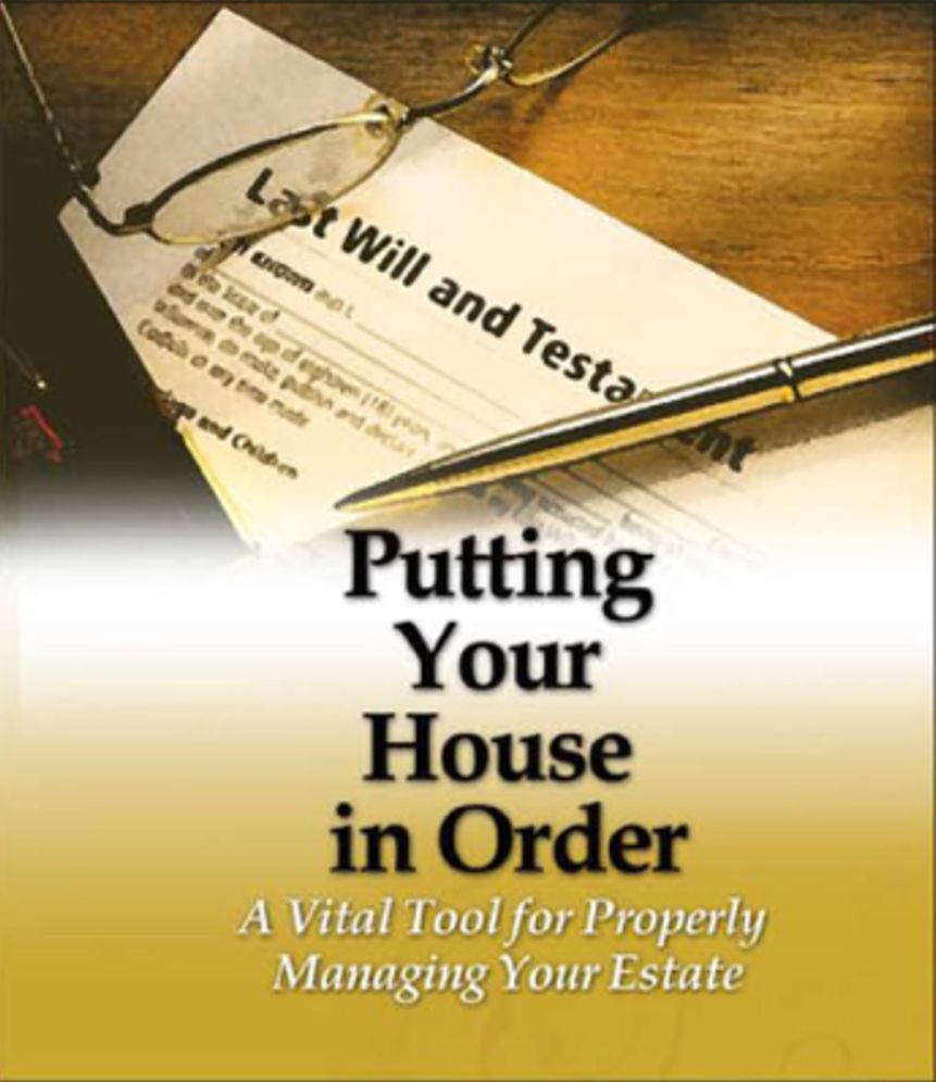 Putting Your House in Order: A Vital Tool for Properly Managing Your Estate