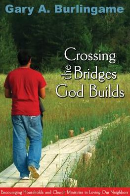 Crossing the Bridges God Builds: Encouraging Households and Church Ministries in Loving Our Neighbors