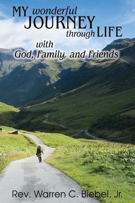 My Wonderful Journey Through Life - With God, Family, and Friends: An Ordinary Person - Extraordinary Results: That's the Way God Works!