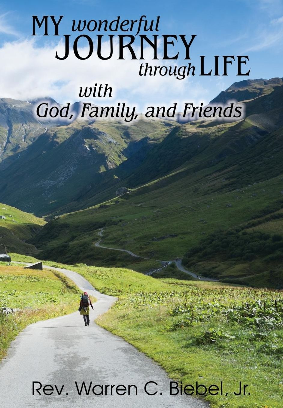 My Wonderful Journey Through Life - With God, Family, and Friends: An Ordinary Person - Extraordinary Results: That's the Way God Works