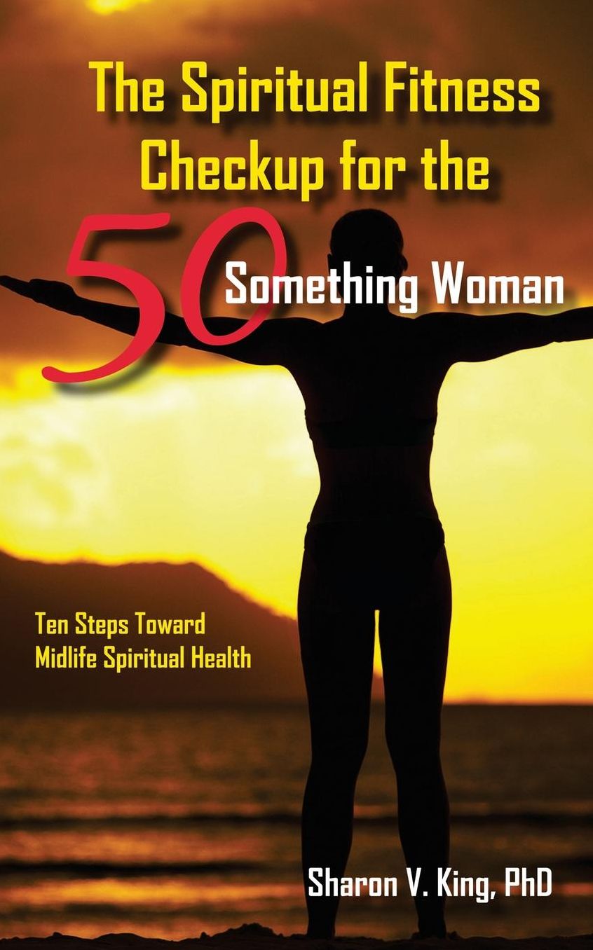 The Spiritual Fitness Checkup for the 50-Something Woman: Ten Steps Toward Midlife Spiritual Health
