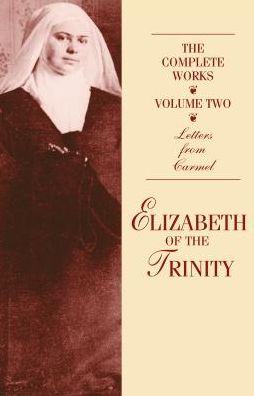 Elizabeth of the Trinity : The Complete Works : Letters from Carmel