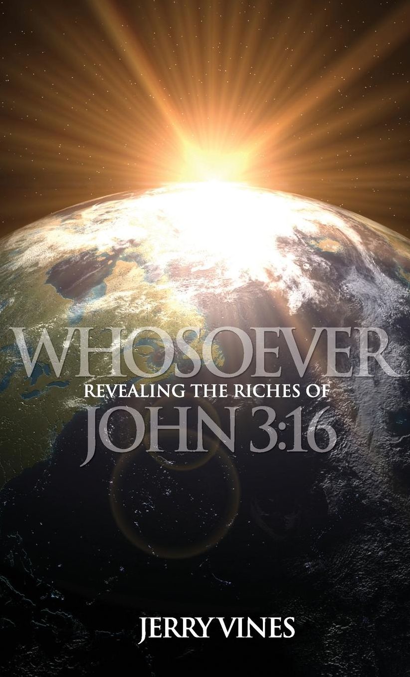 Whosoever! Revealing the Riches of John 3: 16