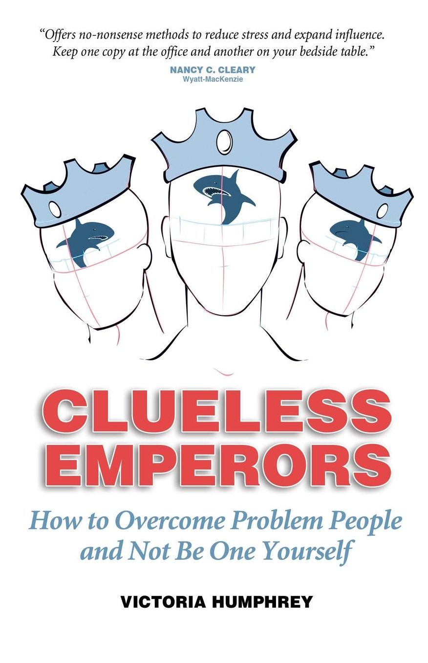 Clueless Emperors: How to Overcome Problem People and Not Be One Yourself