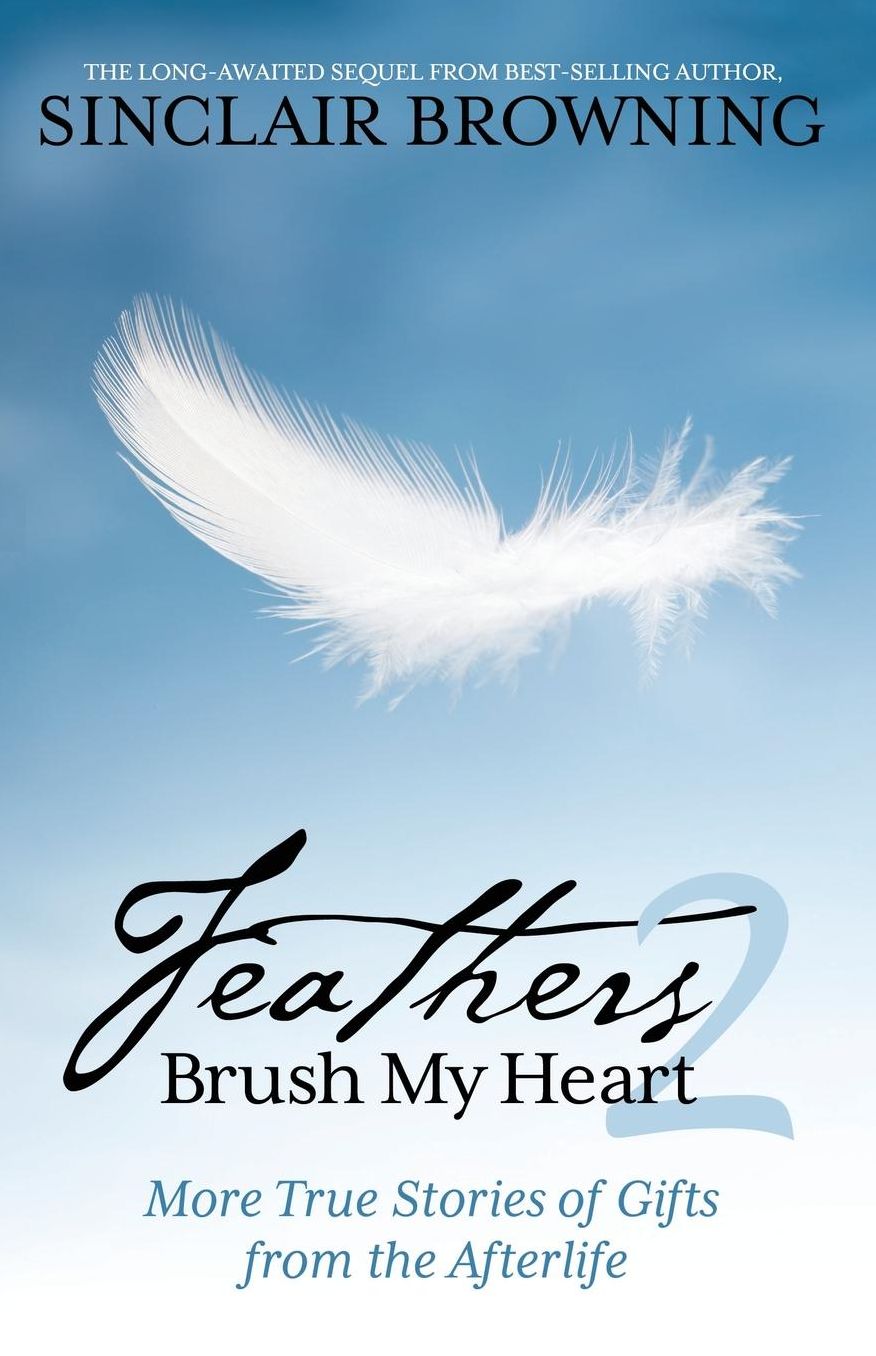 Feathers Brush My Heart 2: More True Stories of Gifts from the Afterlife