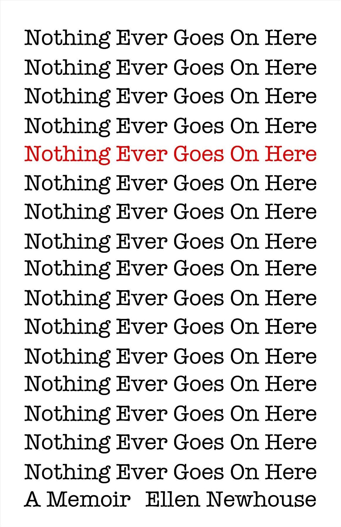 Nothing Ever Goes On Here: A Memoir
