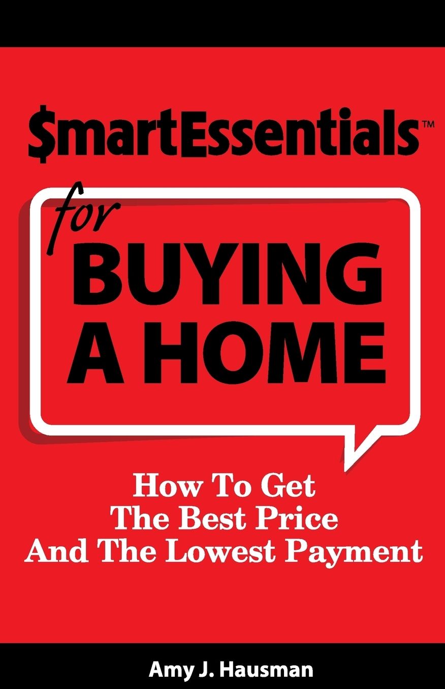 Smart Essentials® for Buying a Home: How to Get the Best Price at the Lowest Payment
