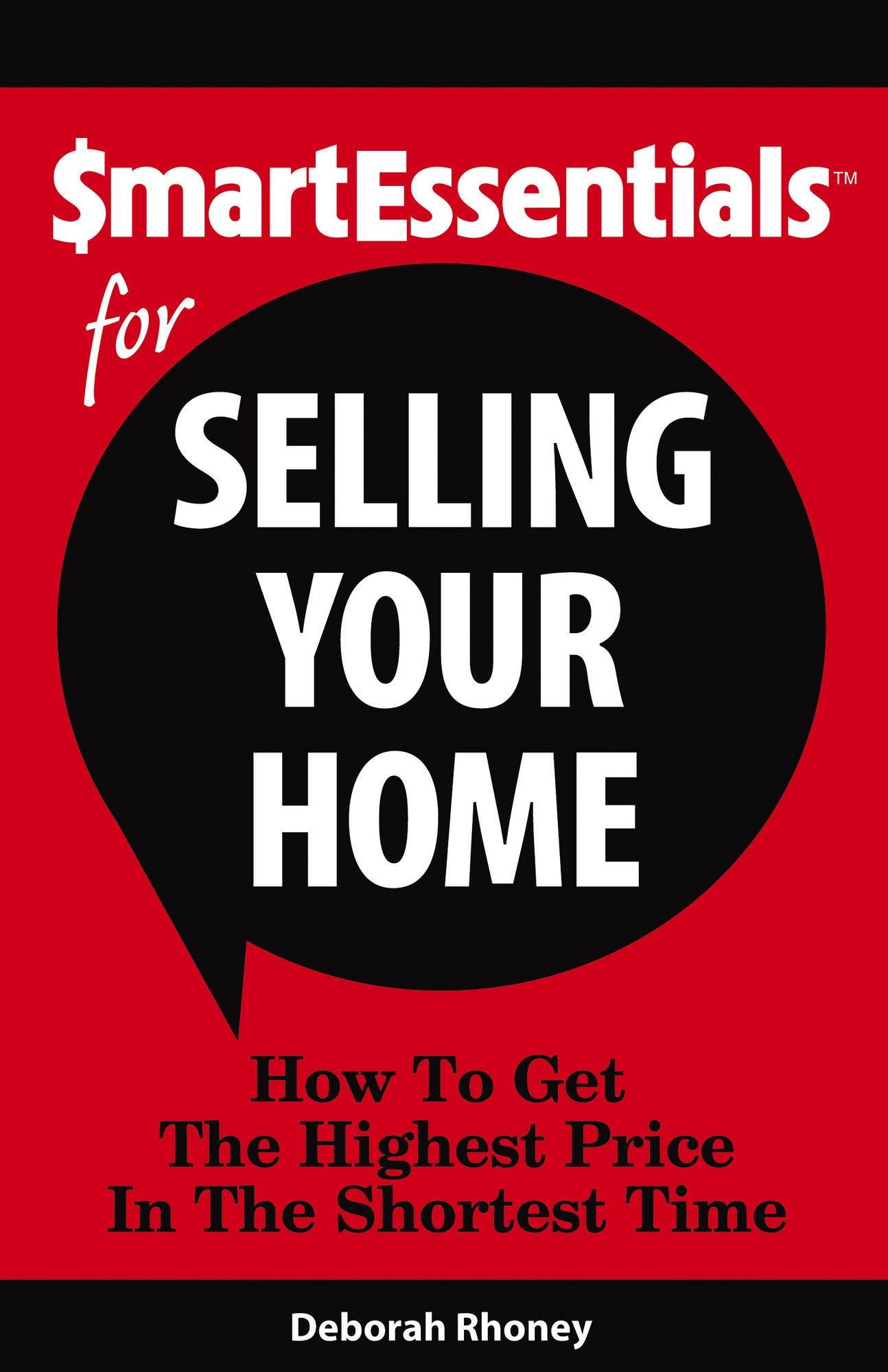SMART ESSENTIALS FOR SELLING YOUR HOME: How To Get The Highest Price In The Shortest Time