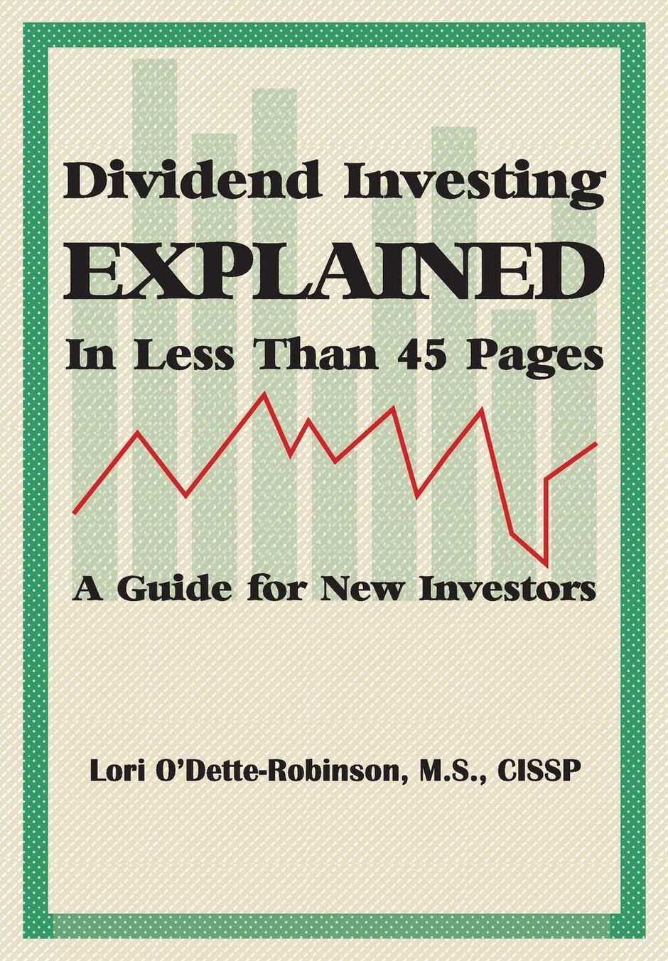 Dividend Investing Explained In Less Than 45 Pages: A Guide For New Investors