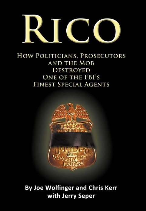 RICO- How Politicians, Prosecutors, and the Mob Destroyed One of the FBI's finest Special Agents