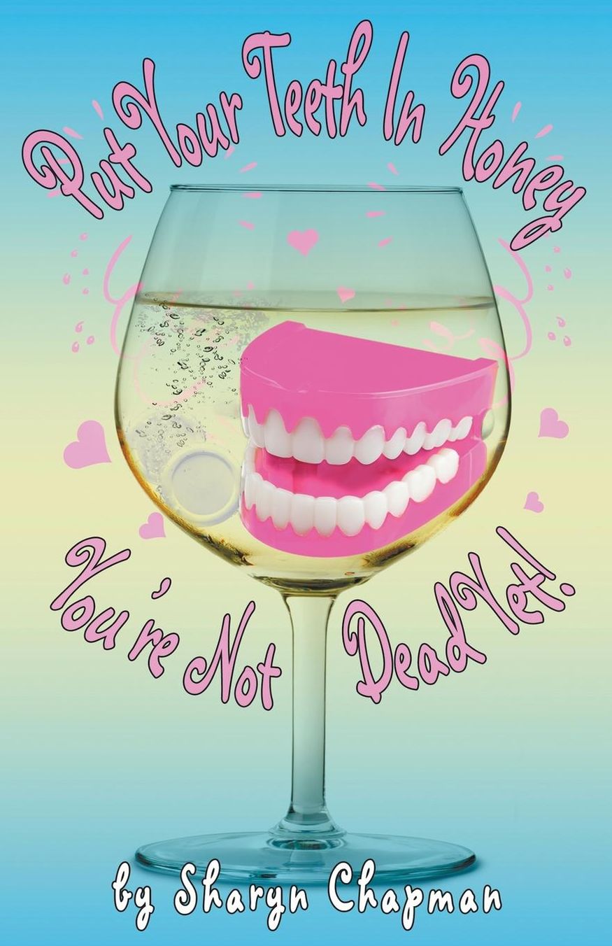Put Your Teeth in Honey You're Not Dead