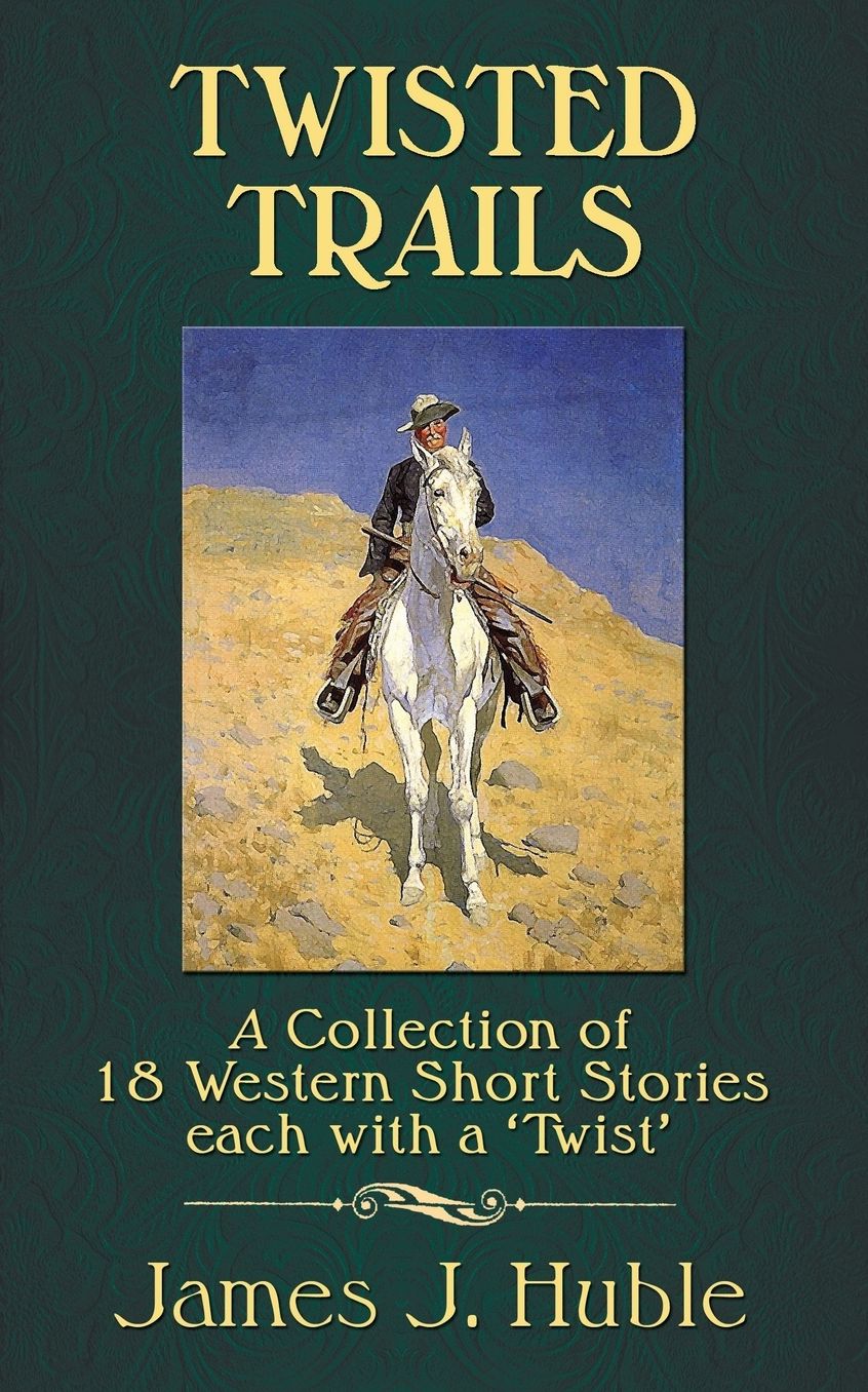 Twisted Trails: A Collection of 18 Western Short Stories each with a "Twist"