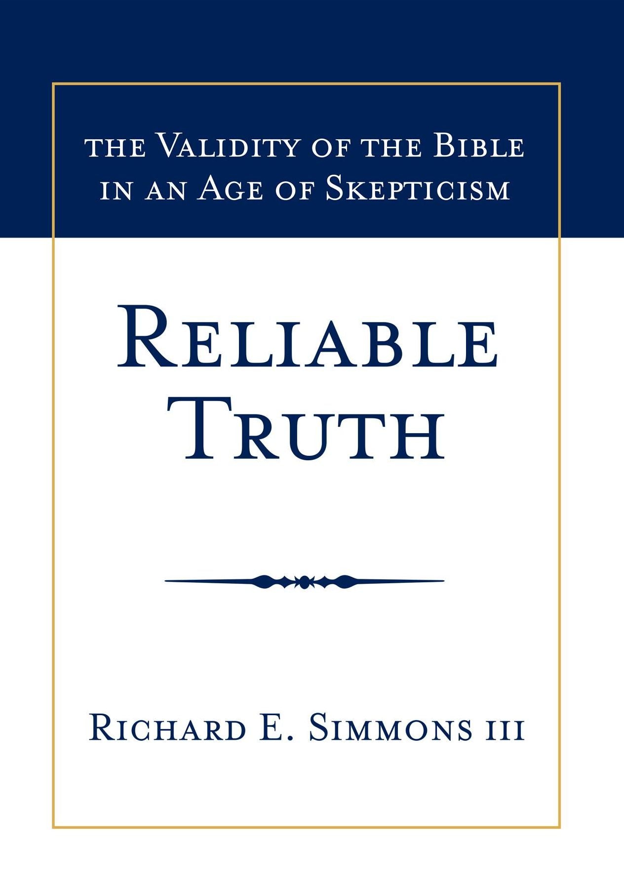 Reliable Truth: The Validity of the Bible in an Age of Skepticism