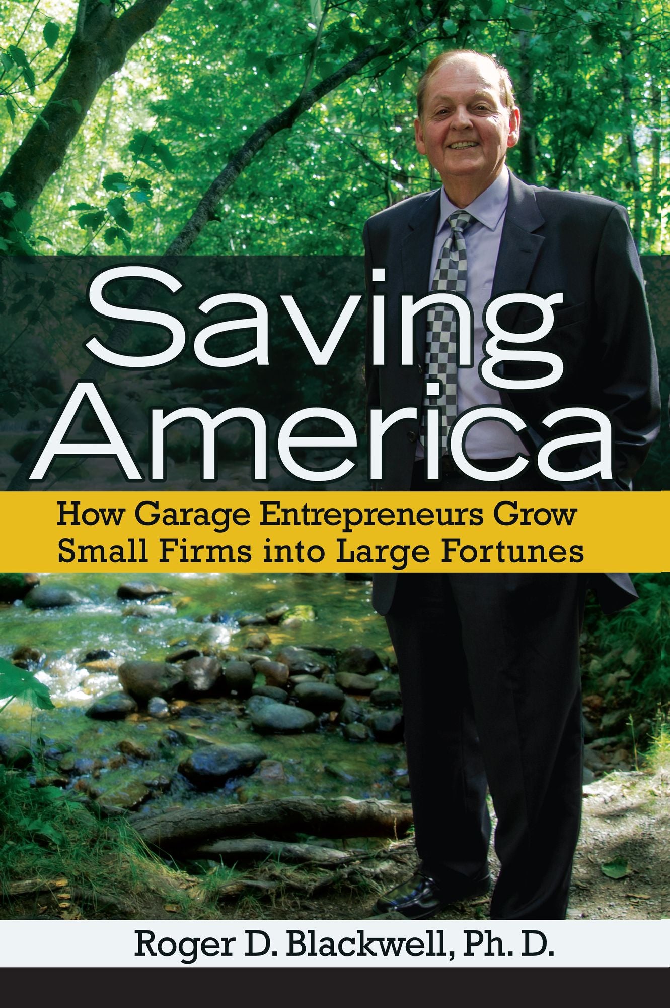 Saving America: How Garage Entrepreneurs Grow Small Firms Into Large Fortunes