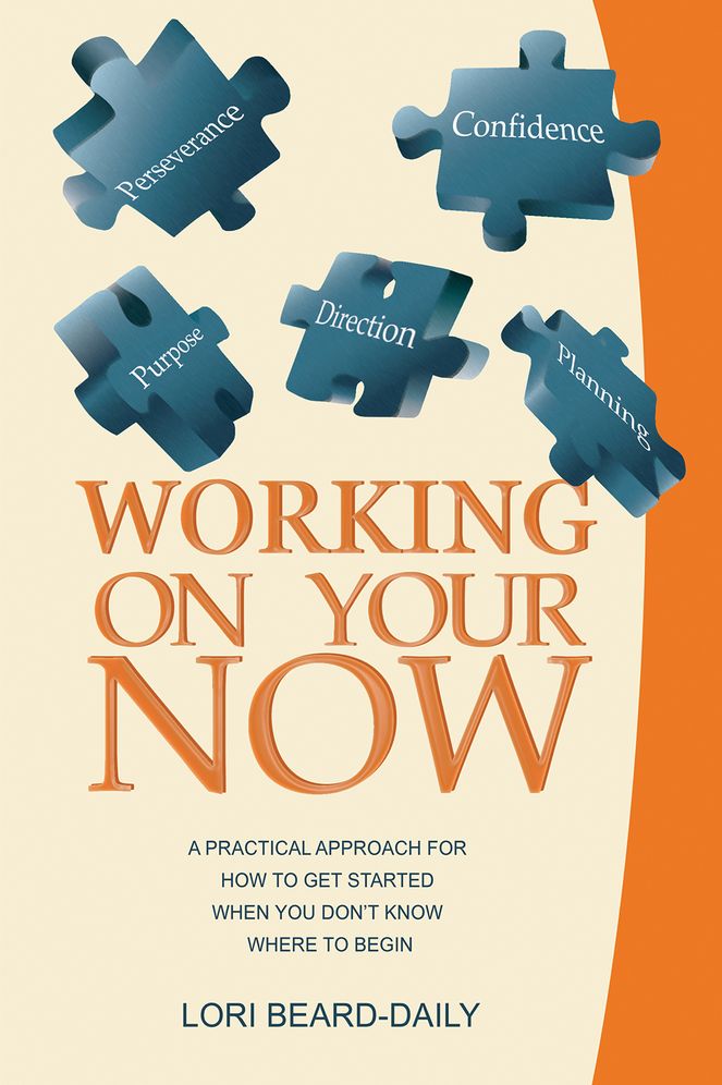 Working On Your Now: A Practical Approach for How to Get Started When You Don'T Know Where to Begin