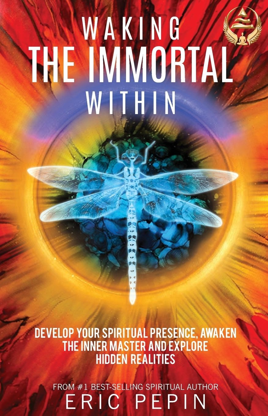 Waking the Immortal Within : Develop Your Spiritual Presence, Awaken the Inner Master and Explore Hidden Realities