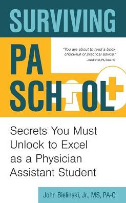 Surviving PA School: Secrets You Must Unlock to Excel as a Physician Assistant Student