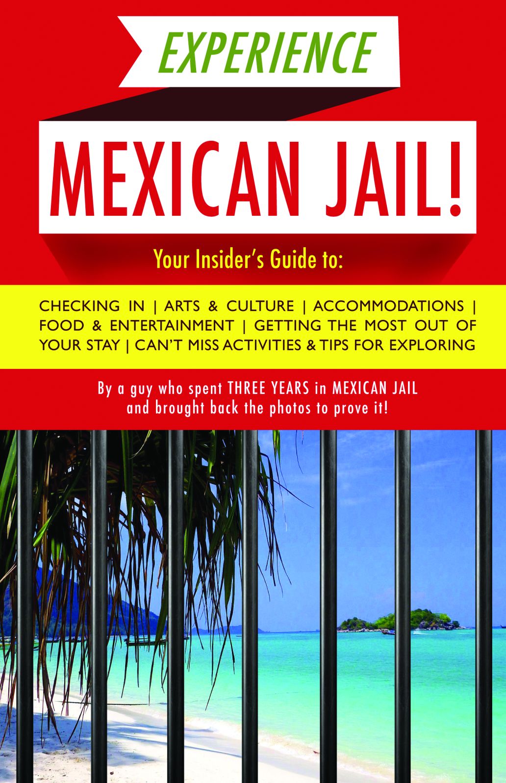 Experience Mexican Jail!: Based on the Actual Cell-phone Diaries of a Dude Who Spent Four Years in Jail in Cancun!