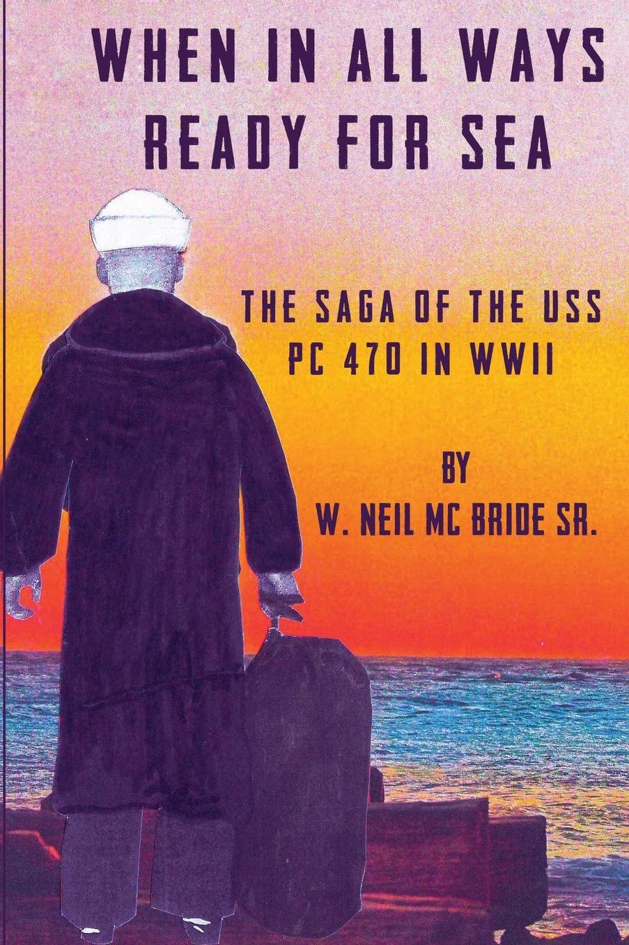 When In All Ways Ready For Sea: The Saga Of The USS PC 470 During WWII