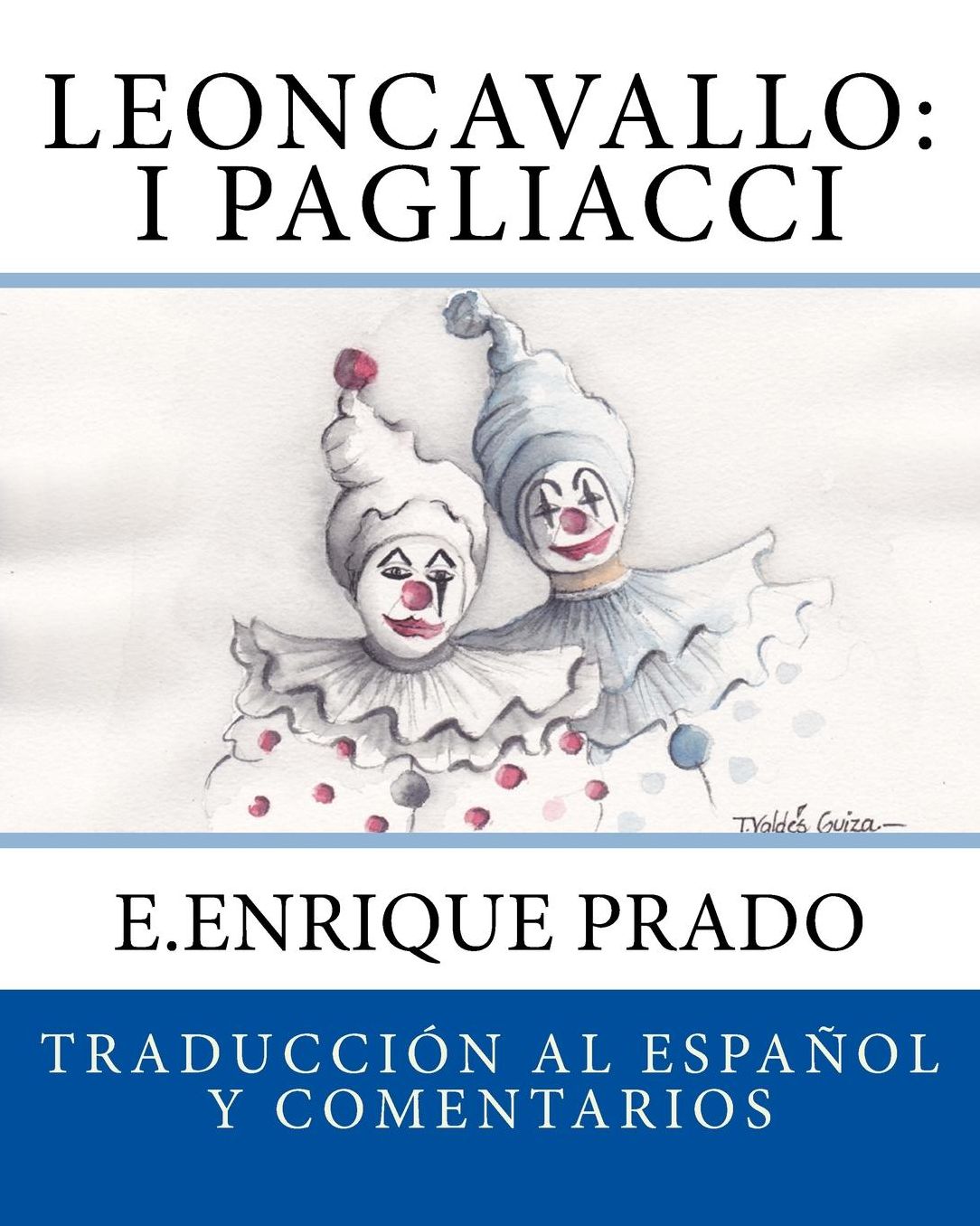 Leoncavallo: I Pagliacci: Traduccion al Espanol y Comentarios