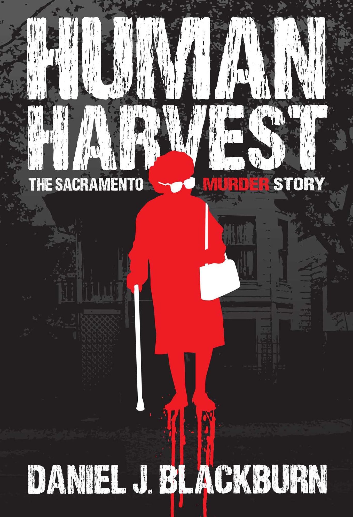 Human Harvest: The Sacramento Murder Story