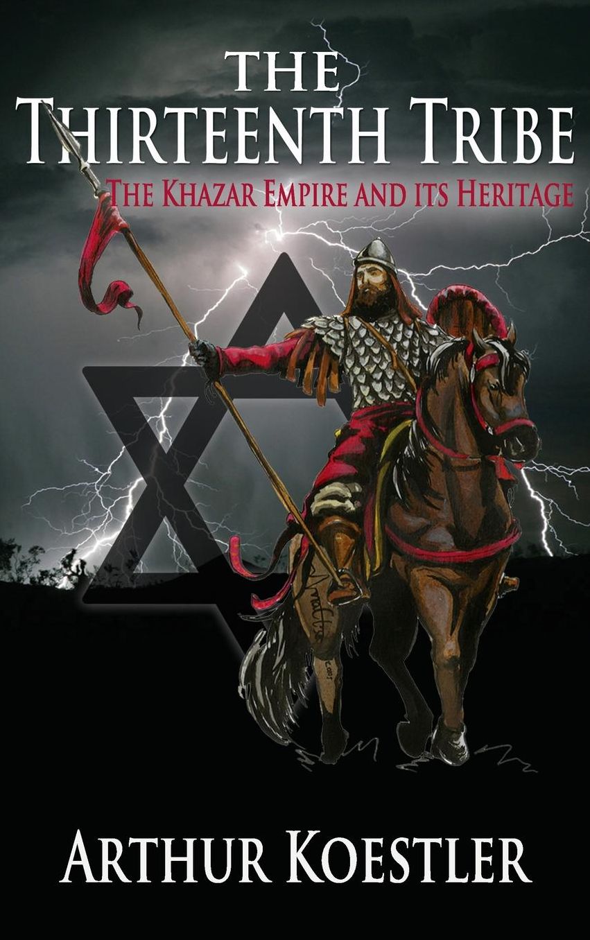 The Thirteenth Tribe: The Khazar Empire and Its Heritage