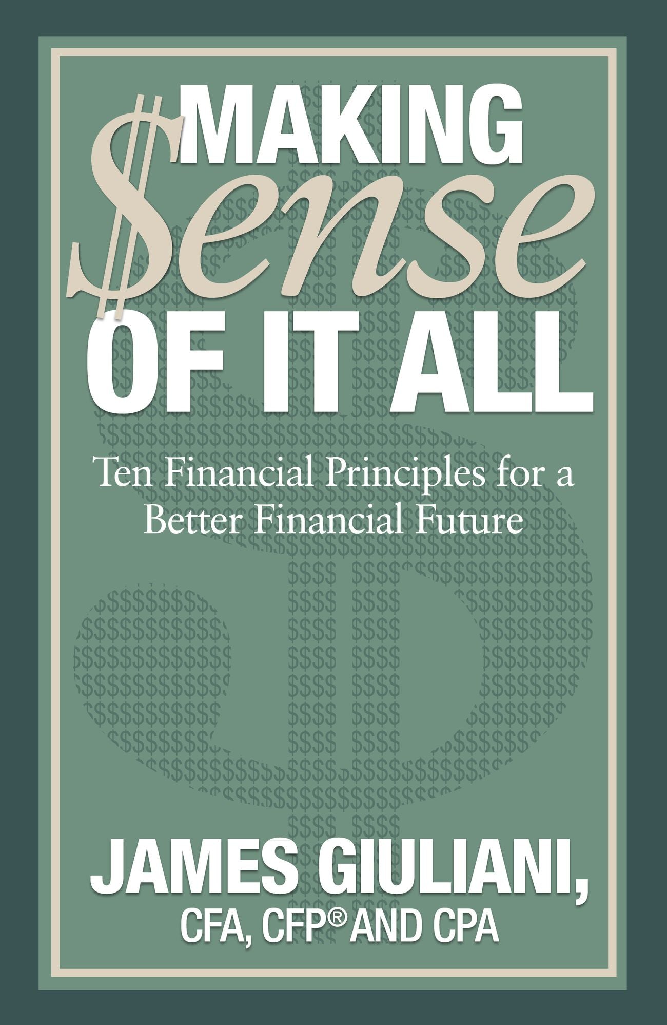 Making Sense of it All: Ten Financial Principles for a Better Financial Future