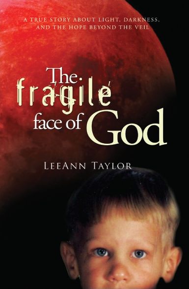 The Fragile Face of God: A True Story About Light, Darkness, and the Hope Beyond the Veil