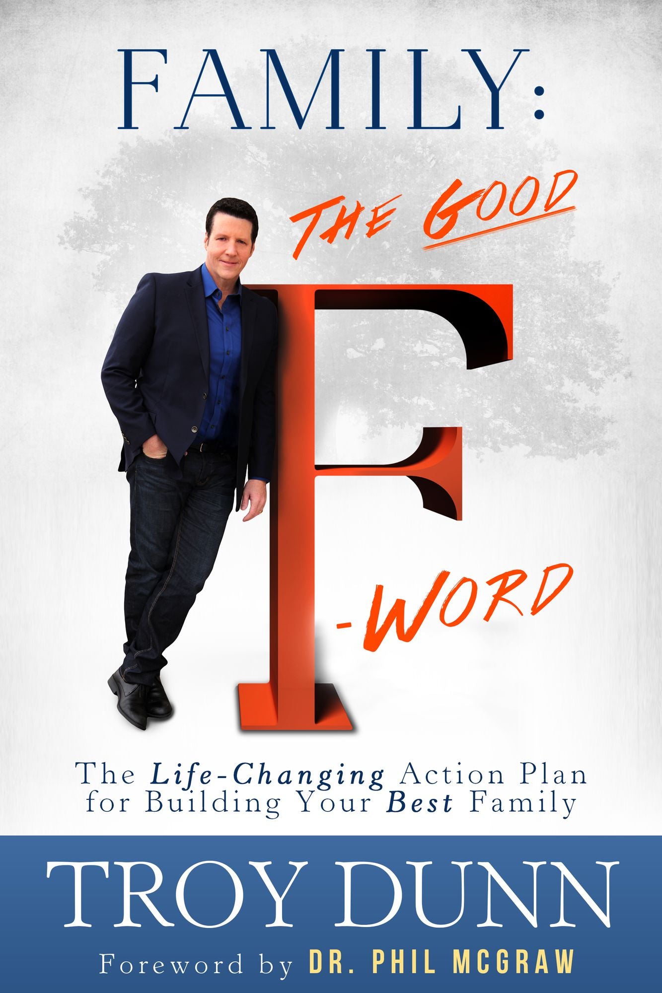 Family: The Good "F" Word: The Life-Changing Action Plan for Building Your Best Family