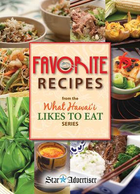 Favorite Recipes: From the What Hawaii Likes to Eat Series