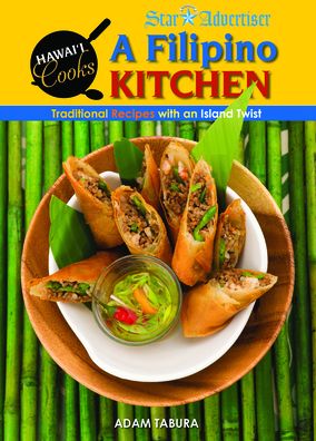 A Filipino Kitchen: Traditional Recipes with an Island Twist