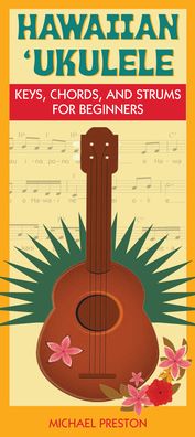 Hawaiian Ukulele: Keys, Chords and Strums for Beginners