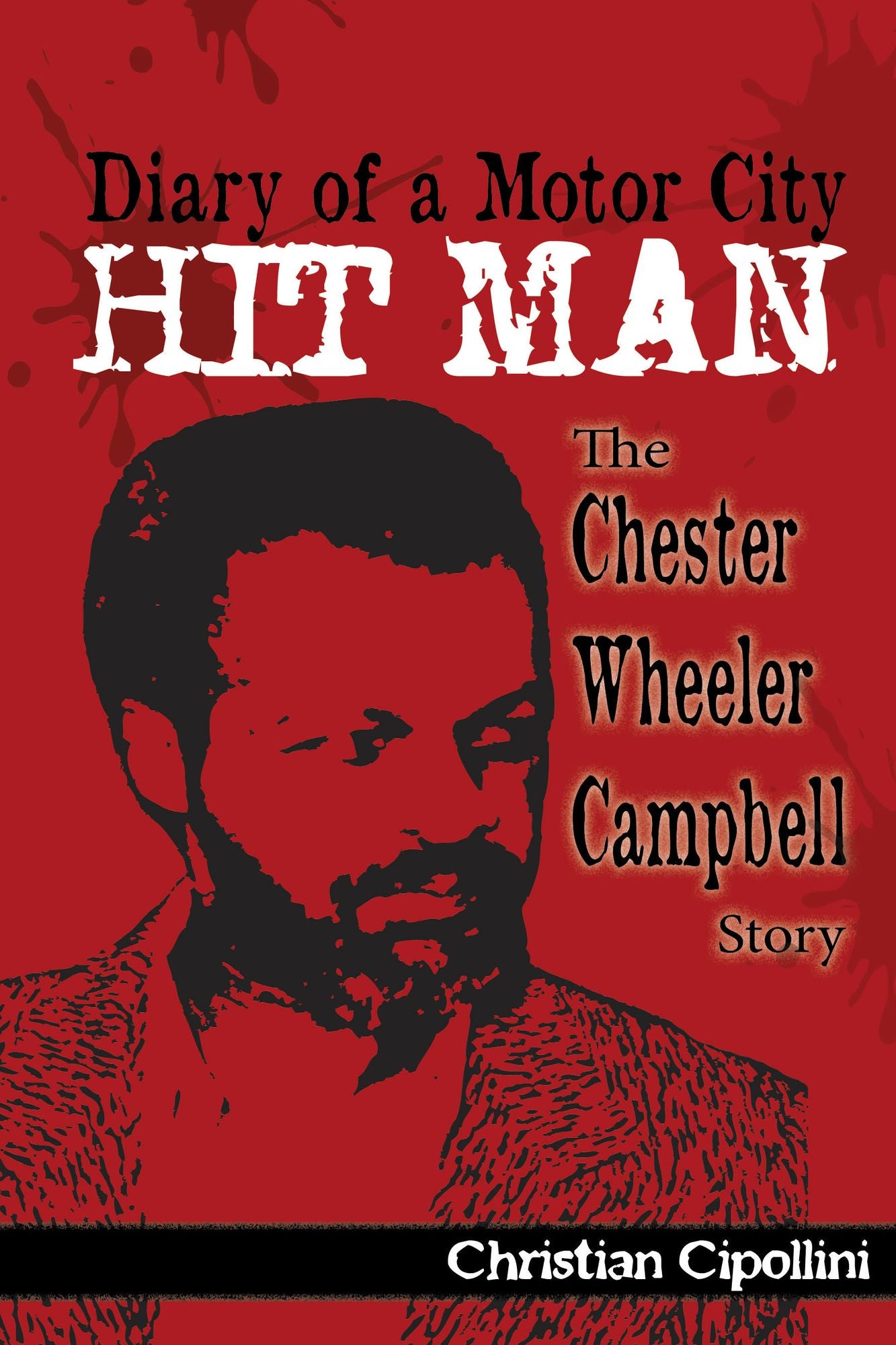 Diary of a Motor City Hit Man: The Chester Wheeler Campbell Story