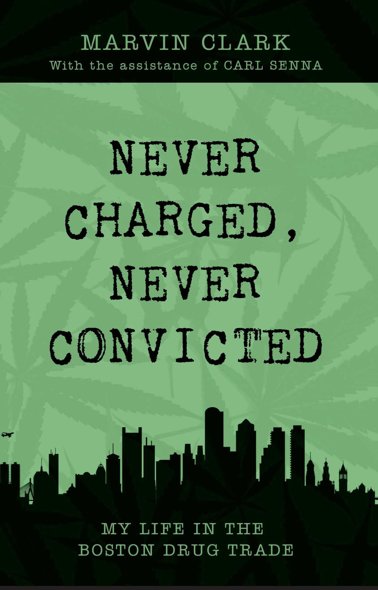 Never Charged Never Convicted: The Autobiography of a Boston Drug Dealer