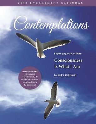 Contemplations 2018 Engagement Calendar: A 52-Week Engagement Calendar with Inspiring Quotations from -Consciousness Is What I Am-