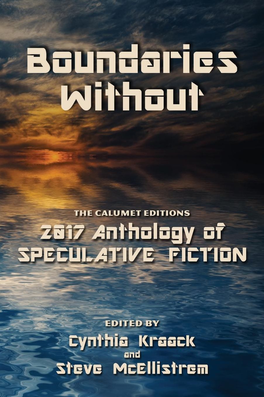 Boundaries Without: The Calumet Editions 2017 Anthology of Speculative Fiction