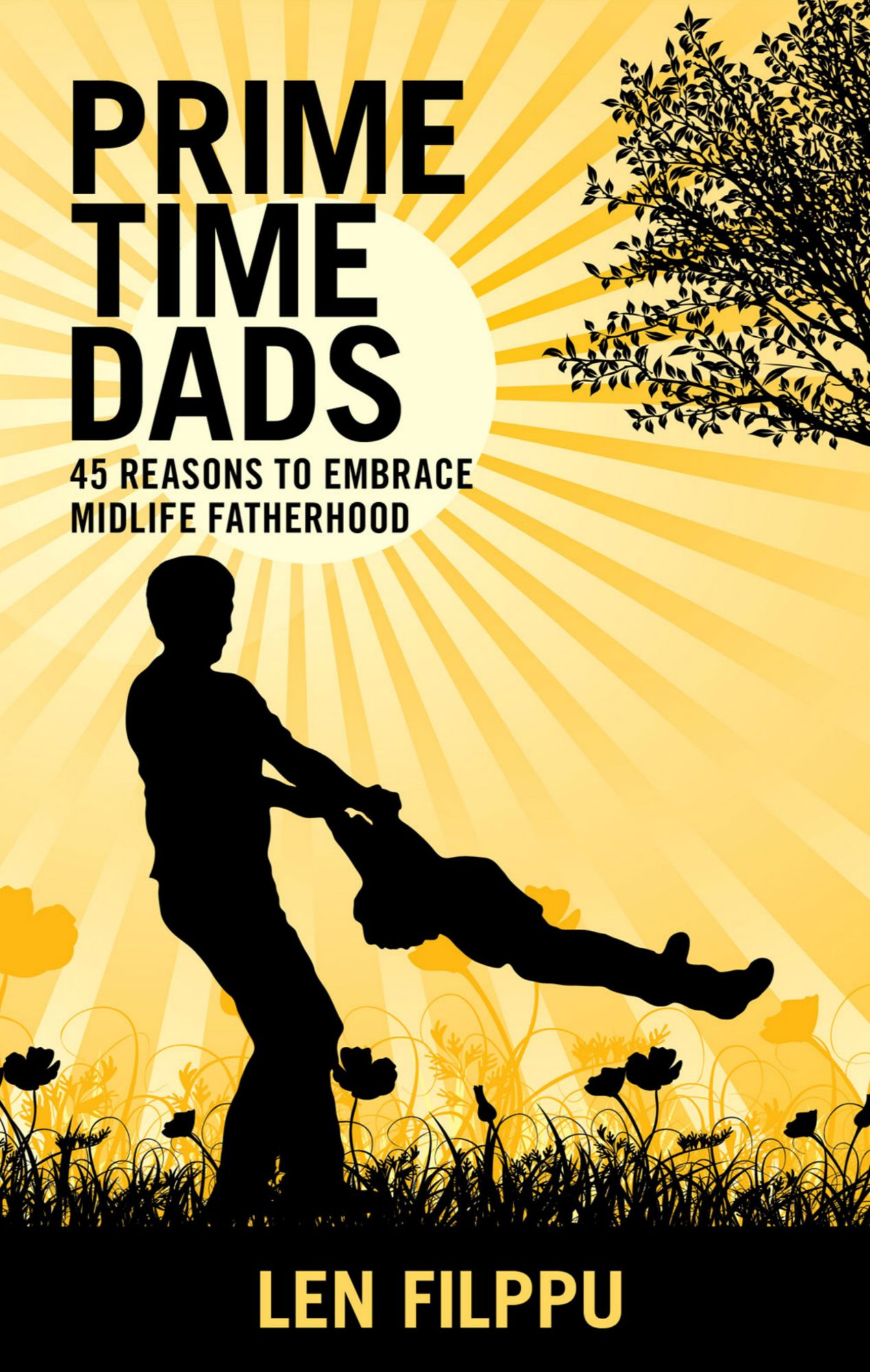 Prime Time Dads: 45 Reasons to Embrace Midlife Fatherhood