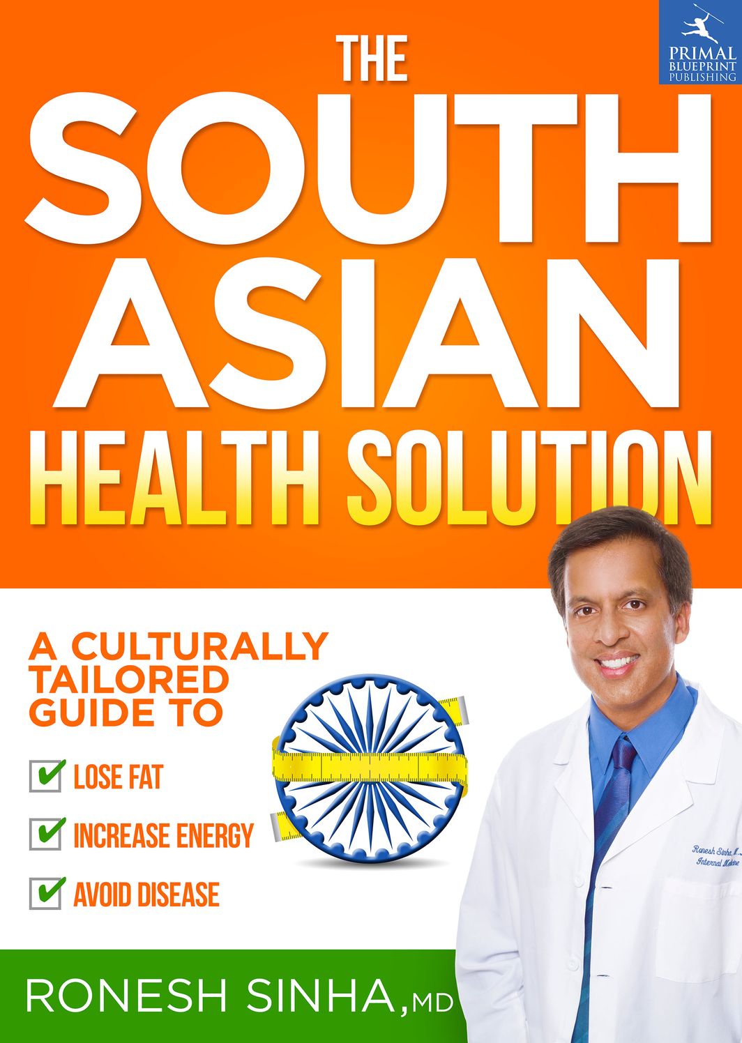 The South Asian Health Solution: A culturally tailored guide to lose fat, increase energy and avoid disease
