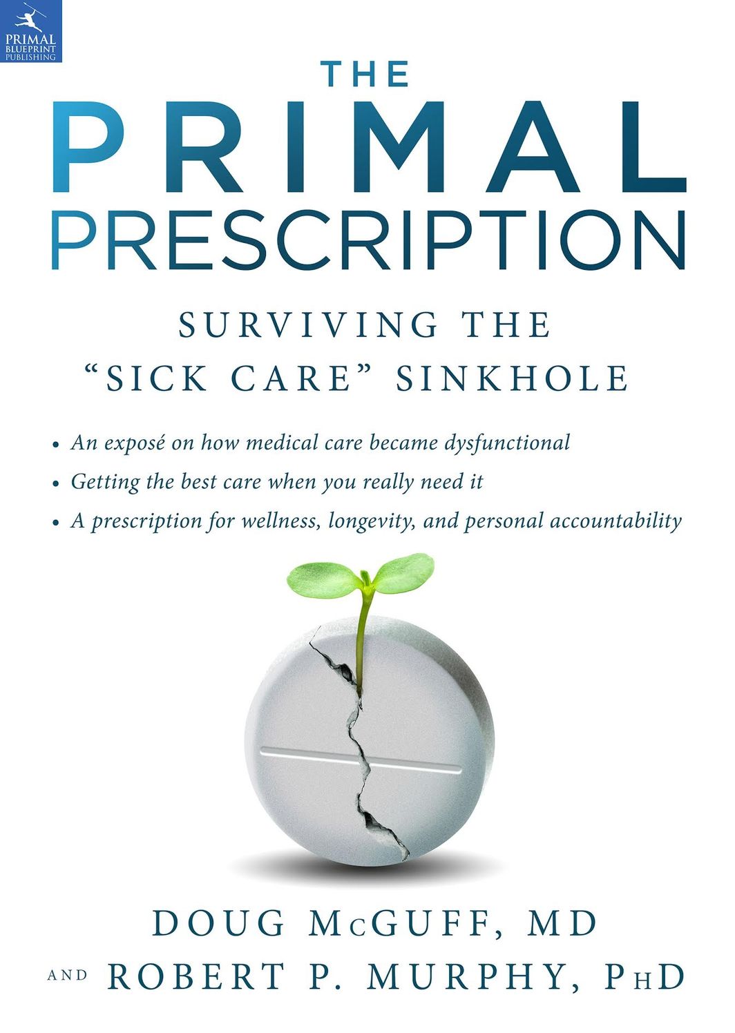 Primal Prescription: The Real Explanation Of The U.S, "Sick Care" System - And How You Can Liberate Yourself From The Beast
