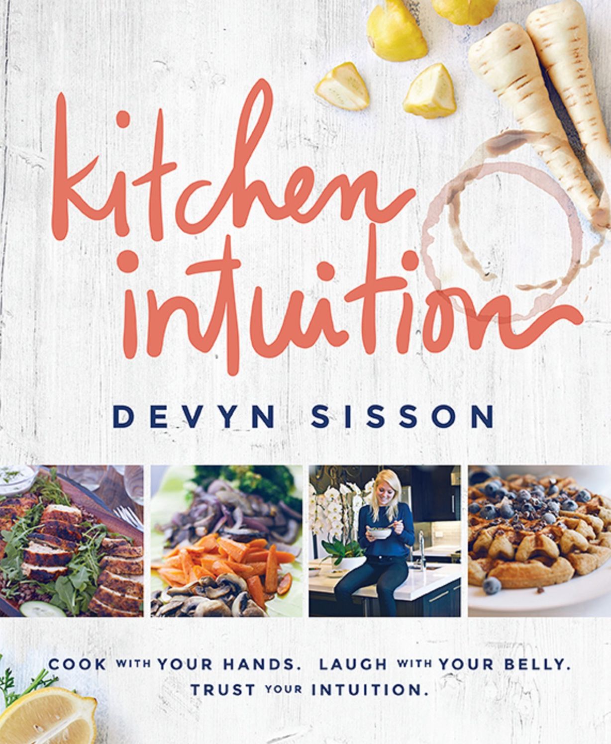Kitchen Intuition: Reawaken Your Creativity, Engage All Your Senses, and Have More Fun Cooking!