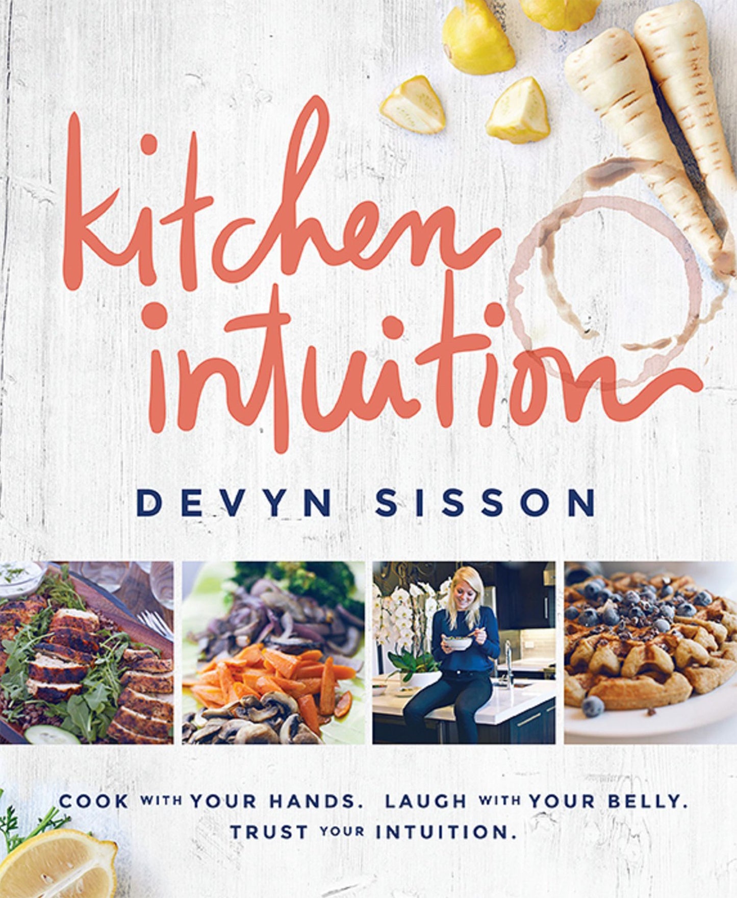 Kitchen Intuition: Reawaken Your Creativity, Engage All Your Senses, and Have More Fun Cooking!