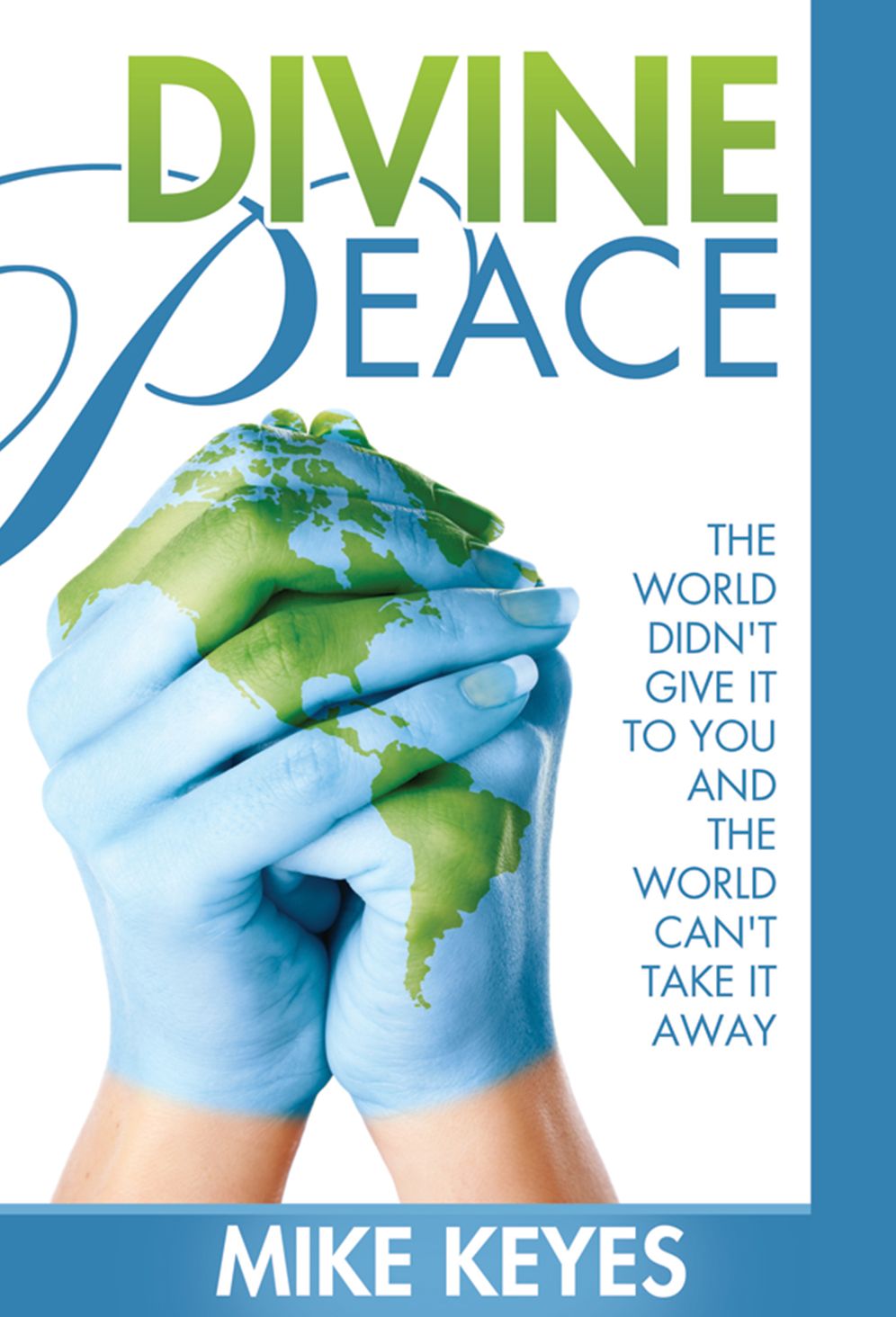 Divine Peace: The World Didn't Give it to You and the World Can't Take You Away