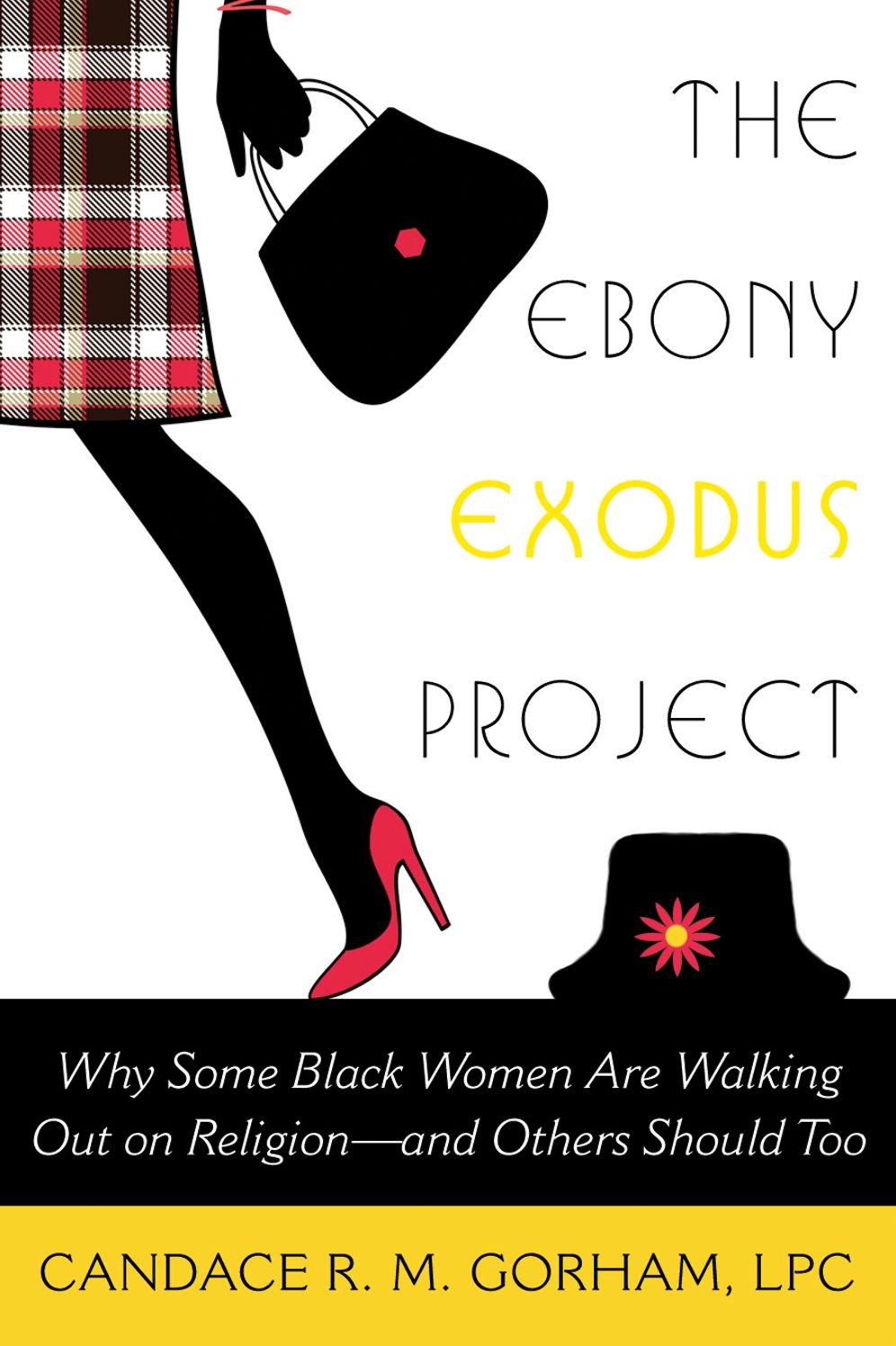 The Ebony Exodus Project: Why Some Black Women Are Walking Out on Religion--and Others Should Too