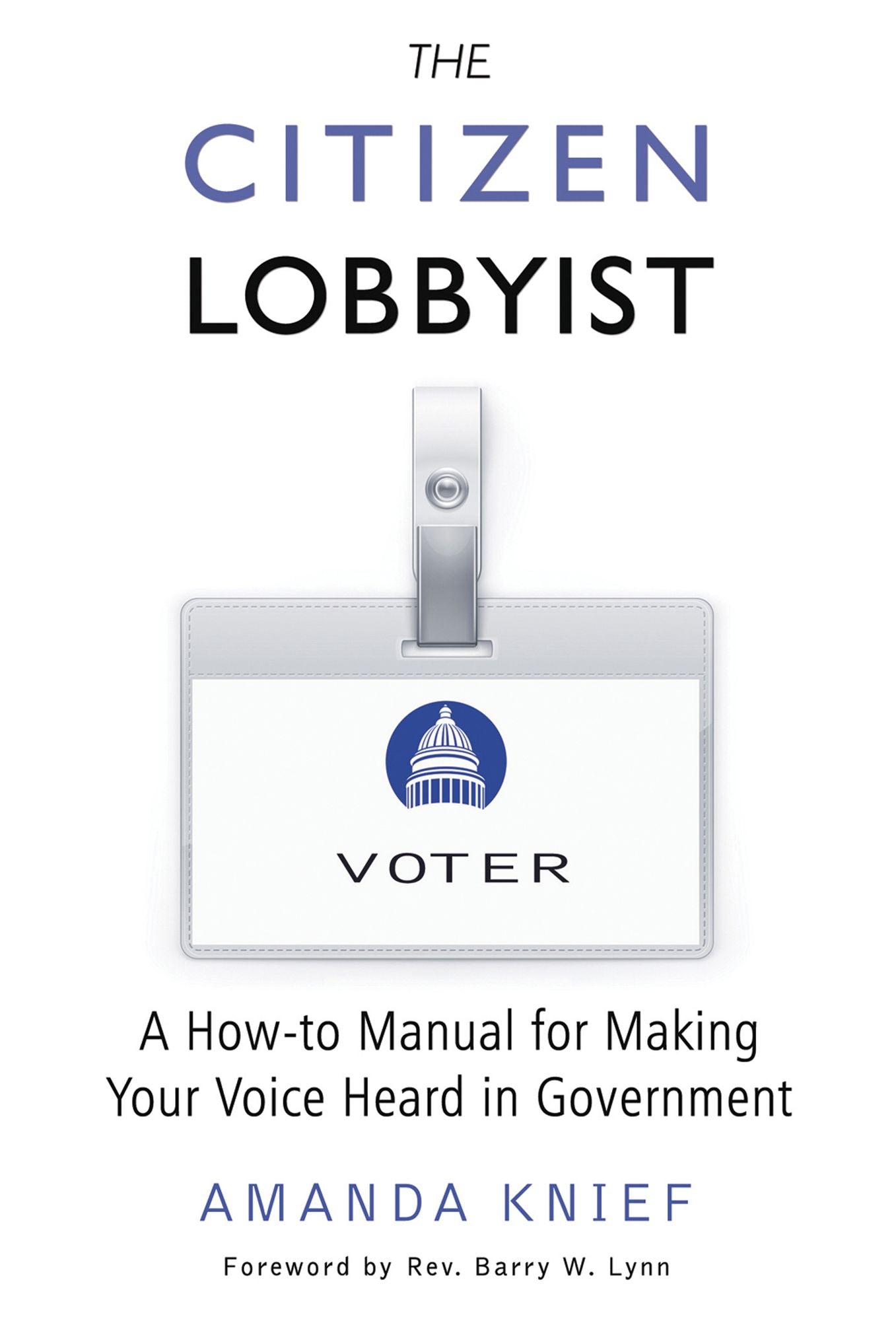 The Citizen Lobbyist: A How-to Manual for Making Your Voice Heard in Government