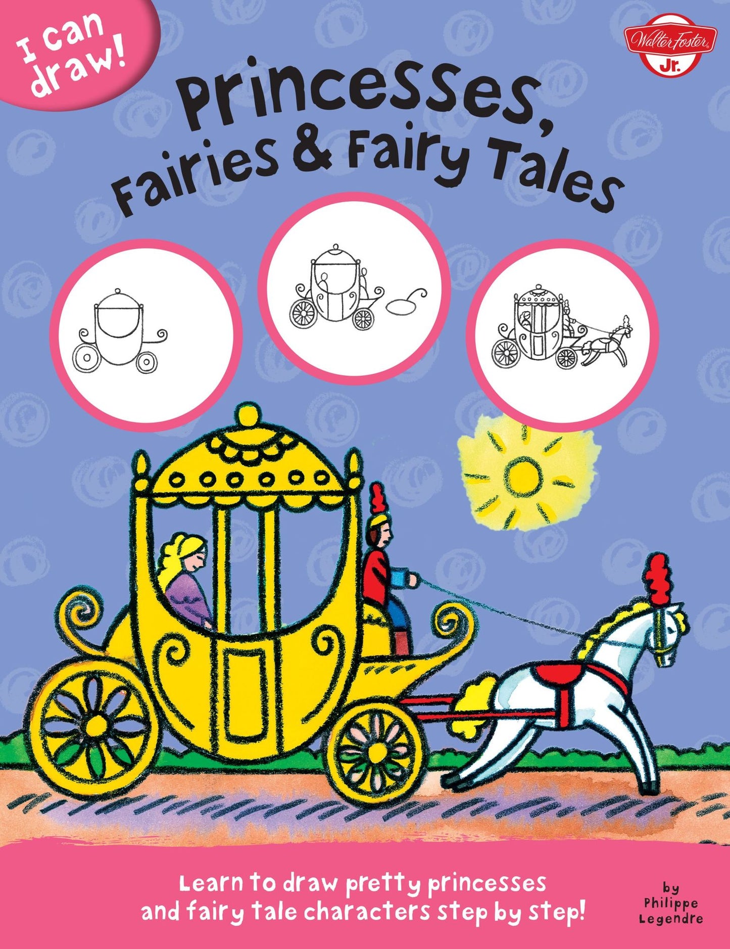 I Can Draw Princesses, Fairies & Fairy Tales: Learn to Draw Pretty Princesses and Fairy Tale Characters Step by Step!