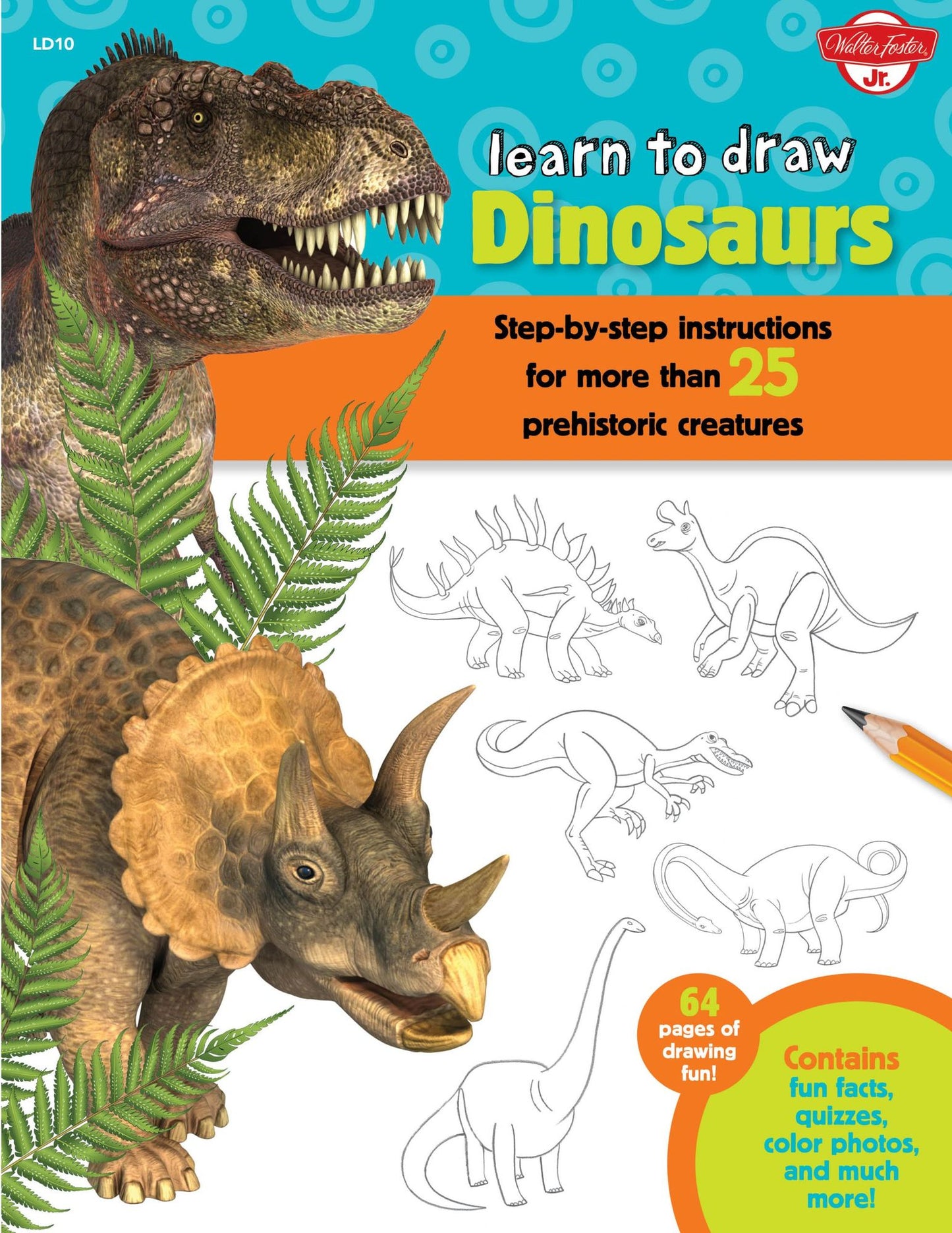 Learn to Draw Dinosaurs: Step-By-Step Instructions for More Than 25 Prehistoric Creatures